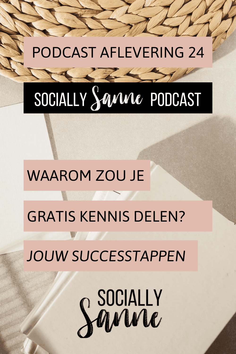 Podcast 24 - waarom zou je gratis kennis delen? Dit is de meerwaarde van deze strategie // #podcast #sociallysanne #marketingstrategie // SOCIALLYSANNE.NL