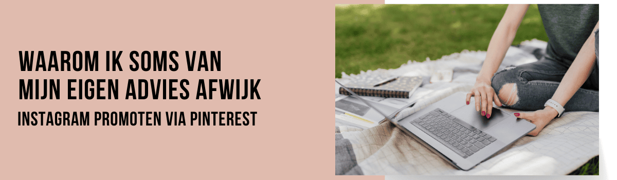 Waarom ik soms van mijn Pinterest advies afwijk header